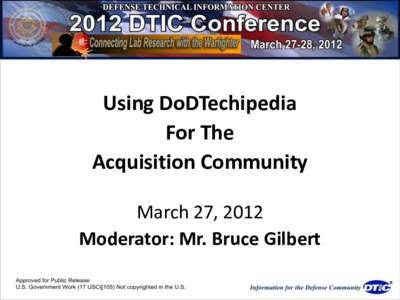 Using DoDTechipedia For The Acquisition Community March 27, 2012 Moderator: Mr. Bruce Gilbert