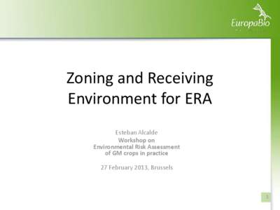 Zoning and Receiving Environment for ERA Esteban Alcalde Workshop on Environmental Risk Assessment of GM crops in practice