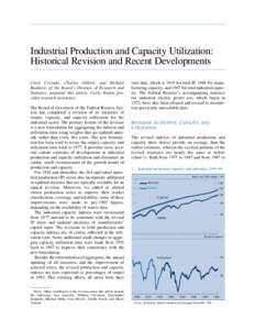 Industrial Production and Capacity Utilization: Historical Revision and Recent Developments Carol Corrado, Charles Gilbert, and Richard Raddock, of the Board’s Division of Research and Statistics, prepared this article