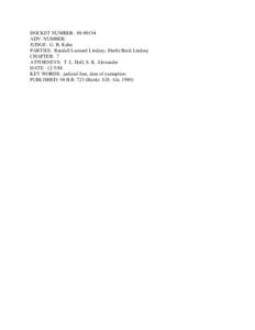 DOCKET NUMBER: [removed]ADV. NUMBER: JUDGE: G. B. Kahn PARTIES: Randall Leonard Lindsey, Sheila Beck Lindsey CHAPTER: 7 ATTORNEYS: T. L. Hall, S. K. Alexander