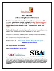 FREE SEMINAR Understanding Financial Statements The Warren County Small Business Development Center is sponsoring a FREE SEMINAR “Understanding Financial Statements” on May 19, 2015, From 9:00 – 11:00 a.m. The semi