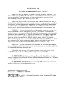 Resolution No. 628 SUPPORT VETERANS TREATMENT COURTS WHEREAS, the first Veterans Treatment Court was created in Buffalo, N.Y., in January 2008 by Judge Robert Russell, who saw firsthand the transformative power of milita