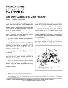 Safe Work Guidelines for Grain Handling1 Howard J. Doss and Cornita Tilma2 All the steps involved in growing, harvesting and storing grain crops require using equipment that has the potential to injure a farmer who fails