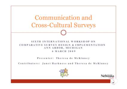 Communication and Cross-Cultural Surveys SIXTH INTERNATIONAL WORKSHOP ON COMPARATIVE SURVEY DESIGN & IMPLEMENTATION ANN ARBOR, MICHIGAN 6 MARCH 2009