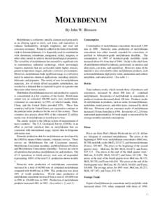 MOLYBDENUM By John W. Blossom Molybdenum is a refractory metallic element used principally as an alloying agent in steels, cast irons, and superalloys to enhance hardenability, strength, toughness, and wear and corrosion