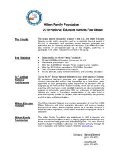 Milken Family Foundation 2010 National Educator Awards Fact Sheet The Awards The largest teacher recognition program in the U.S., the Milken Educator Awards provide public recognition and an unrestricted financial award 