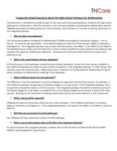 Frequently Asked Questions about the High School Pathways for Mathematics This document is intended to provide answers to the most commonly asked questions related to the high school pathways for mathematics. With the tr