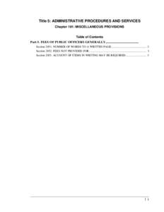 Title 5: ADMINISTRATIVE PROCEDURES AND SERVICES Chapter 191: MISCELLANEOUS PROVISIONS Table of Contents Part 5. FEES OF PUBLIC OFFICERS GENERALLY......................................... Section[removed]NUMBER OF WORDS TO 