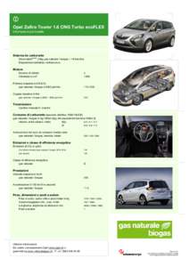 Opel Zafira Tourer 1.6 CNG Turbo ecoFLEX Informazioni sul modello Sistema de carburante Monovalentplus®, 25kg gas naturale / biogas + 14l benzina Disposizione serbatoio: sottoscocca