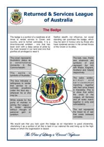 Returned & Services League of Australia The Badge The badge is a symbol of a readiness at all times to render service to Crown and country, and to former comrades. It is a