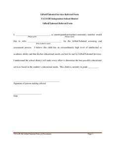 Gifted/Talented Services Referral Form TAYLOR Independent School District Gifted/Talented Referral Form I, ______________________________, as parent/guardian/teacher/community member would (Please print)