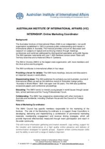 AUSTRALIAN INSTITUTE OF INTERNATIONAL AFFAIRS (VIC) INTERNSHIP: Online Marketing Coordinator Background: The Australian Institute of International Affairs (AIIA) is an independent, non-profit organisation established in 