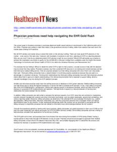 http://www.healthcareitnews.com/blog/physician-practices-need-help-navigating-ehr-goldrush  Physician practices need help navigating the EHR Gold Rush March 12, 2010 | Scott Everson  The current quest of physician practi
