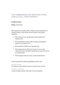 THE COMMISSION ON ASSISTED DYING: PUBLIC CALL FOR EVIDENCE Evidence from: Name: Anonymous  This document is a public call for evidence by the Commission on