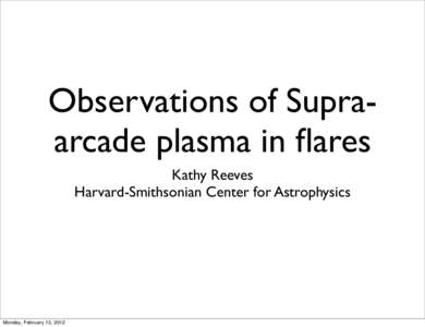 Observations of Supraarcade plasma in flares Kathy Reeves Harvard-Smithsonian Center for Astrophysics Monday, February 13, 2012