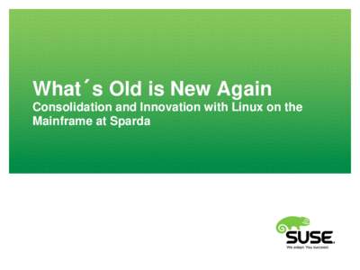 What´s Old is New Again Consolidation and Innovation with Linux on the Mainframe at Sparda Nice to Meet You ! Wilhelm Mild