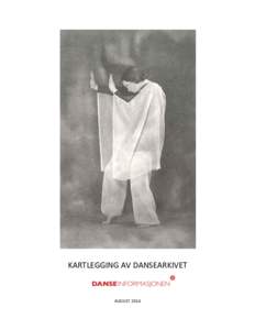   KARTLEGGING	
  AV	
  DANSEARKIVET	
   	
     	
   AUGUST	
  2014	
  