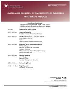 UNITED ARAB EMIRATES: A PRIME MARKET FOR EXPORTERS PRELIMINARY PROGRAM Omni Mont-Royal Hotel Wednesday, November 26, 2014, 8 am – noon 1050 Sherbrooke Street West, Montréal, Quebec 8:00 am