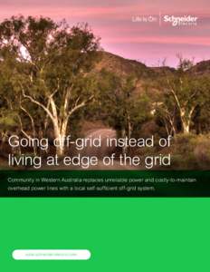 Going off-grid instead of living at edge of the grid Community in Western Australia replaces unreliable power and costly-to-maintain overhead power lines with a local self-sufficient off-grid system.  solar.schneider-ele
