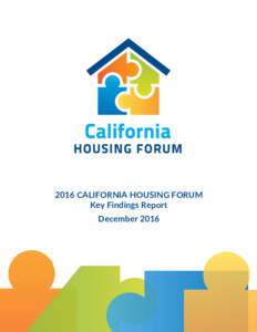 2016 CALIFORNIA HOUSING FORUM Key Findings Report December 2016 SUMMARY California is facing a housing crisis. Lack of affordable housing stock affects all Californians as well as our