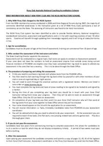 Pony Club Australia National Coaching Accreditation Scheme BRIEF INFORMATION ABOUT NSW PONY CLUB AND THE NCAS INSTRUCTORS SCHEME. 1. Why NSW Pony Club changed to the NCAS System From the NSW membership survey conducted i