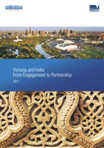 Victoria and India From Engagement to Partnership 2013 Contents Message from the Premier