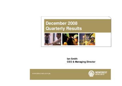 December 2008 Quarterly Results Ian Smith CEO & Managing Director