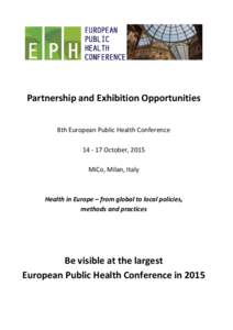 Partnership and Exhibition Opportunities 8th European Public Health ConferenceOctober, 2015 MiCo, Milan, Italy  Health in Europe – from global to local policies,