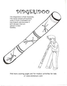 The didgeridoo is from Australia. The native people of Australia make it from a hollowed out tree branch and decorate it with designs that are special to their