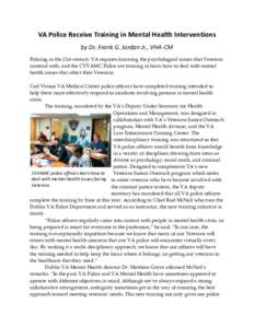 VA Police Receive Training in Mental Health Interventions by Dr. Frank G. Jordan Jr., VHA-CM Policing in the 21st century VA requires knowing the psychological issues that Veterans contend with, and the CVVAMC Police are