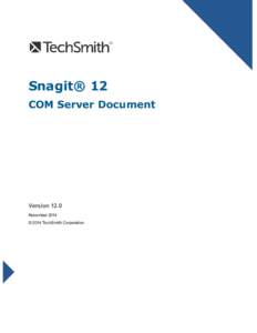 Snagit® 12 COM Server Document Version 12.0 November 2014 © 2014 TechSmith Corporation