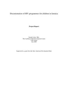 Documentation of HIV programmes for children in Jamaica  Project Report Natalie Carby, MSc. The Caribbean Child Development Centre