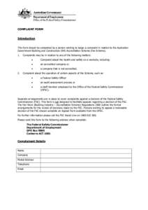 COMPLAINT FORM Introduction This form should be completed by a person wishing to lodge a complaint in relation to the Australian Government Building and Construction OHS Accreditation Scheme (the Scheme). 1.
