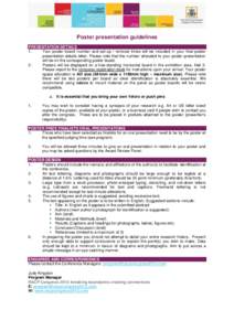 Poster presentation guidelines PRESENTATION DETAILS 1. Your poster board number and set-up / removal times will be included in your final poster presentation details letter. Please note that the number allocated to your 