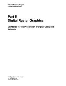 National Mapping Program Technical Instructions Part 5 Digital Raster Graphics Standards for the Preparation of Digital Geospatial