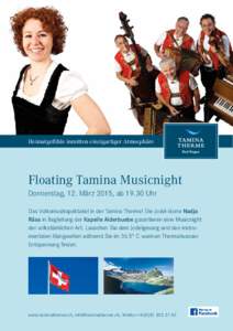 Heimatgefühle inmitten einzigartiger Atmosphäre  Floating Tamina Musicnight Donnerstag, 12. März 2015, ab[removed]Uhr Das Volksmusikspektakel in der Tamina Therme! Die Jodel-Ikone Nadja Räss in Begleitung der Kapelle A