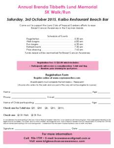 Annual Brenda Tibbetts Lund Memorial 5K Walk/Run Saturday, 3rd October 2015, Kaibo Restaurant Beach Bar Come out to support the Lions Club of Tropical Gardens efforts to raise Breast Cancer Awareness in the Cayman Island