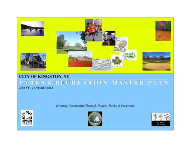 CITY OF KINGSTON, NY  PARKS & RECREATION MASTER PLAN DRAFT – JANUARY[removed]Creating Community Through People, Parks & Programs