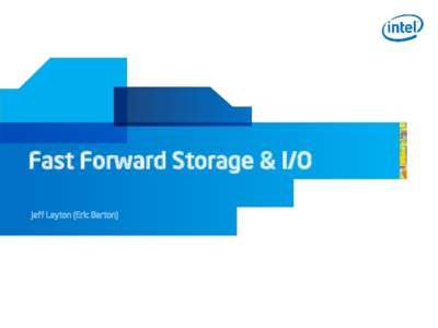 Fast Forward Storage & I/O Jeff Layton (Eric Barton) DOE Fast Forward IO and Storage  Exascale R&D sponsored by 7 leading US national labs – Solutions to currently intractable problems of Exascale required to meet 