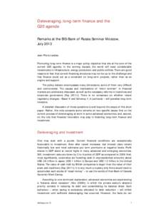 Deleveraging, long-term finance and the G20 agenda Remarks at the BIS-Bank of Russia Seminar Moscow, July 2013 Jean-Pierre Landau Promoting long-term finance is a major policy objective that sits at the core of the