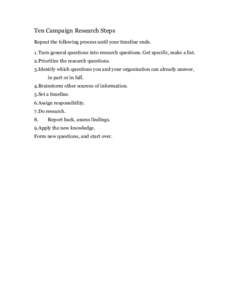Ten Campaign Research Steps Repeat the following process until your timeline ends. 1. Turn general questions into research questions. Get specific, make a list. 2.Prioritize the research questions. 3.Identify which quest