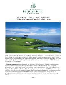 PELICAN HILL GOLF CLUB IS A STANDOUT AMONG THE NATION’S PREMIER GOLF CLUBS With 36 spectacular holes designed by Tom Fazio, a luxurious clubhouse, a signature restaurant featuring al fresco dining, an expertly-appointe