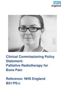 Clinical Commissioning Policy Statement: Palliative Radiotherapy for Bone Pain Reference: NHS England B01/PS/c