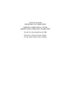 STATE OF ILLINOIS DEPARTMENT OF CORRECTIONS ROBINSON CORRECTIONAL CENTER LIMITED SCOPE COMPLIANCE EXAMINATION For the Two Years Ended June 30, 2006 Performed as Special Assistant Auditors