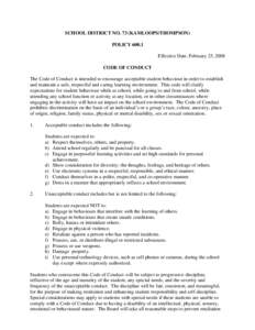 SCHOOL DISTRICT NO. 73 (KAMLOOPS/THOMPSON) POLICY[removed]Effective Date, February 25, 2008 CODE OF CONDUCT The Code of Conduct is intended to encourage acceptable student behaviour in order to establish and maintain a saf