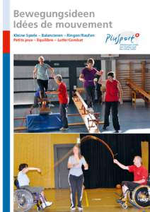 Bewegungsideen Idées de mouvement Kleine Spiele – Balancieren – Ringen/Raufen Petits jeux – Equilibre – Lutte/Combat  Beh in d erten sp ort Sch w eiz