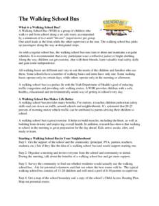 The Walking School Bus What is a Walking School Bus? A Walking School Bus (WSB) is a group of children who walk to and from school along a set safe route, accompanied by a minimum of two adult “drivers” (supervisors)