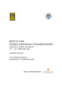 RESCUE 2006 WORLD LIFESAVING CHAMPIONSHIPS GEELONG & LORNE, AUSTRALIA 10TH – 26TH FEBRUARY 2006 INTERCLUB TEAMS FULL OFFICIAL RESULTS