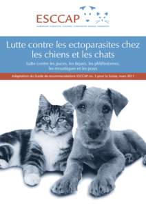 Lutte contre les ectoparasites chez les chiens et les chats Lutte contre les puces, les tiques, les phlébotomes, les moustiques et les poux Adaptation du Guide de recommandations ESCCAP no. 3 pour la Suisse, mars 2011