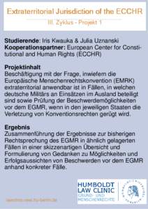 Extraterritorial Jurisdiction of the ECCHR III. Zyklus - Projekt 1 Studierende: Iris Kwauka & Julia Uznanski Kooperationspartner: European Center for Constitutional and Human Rights (ECCHR) Projektinhalt Beschäftigung m